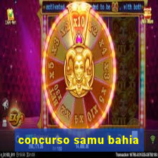 concurso samu bahia